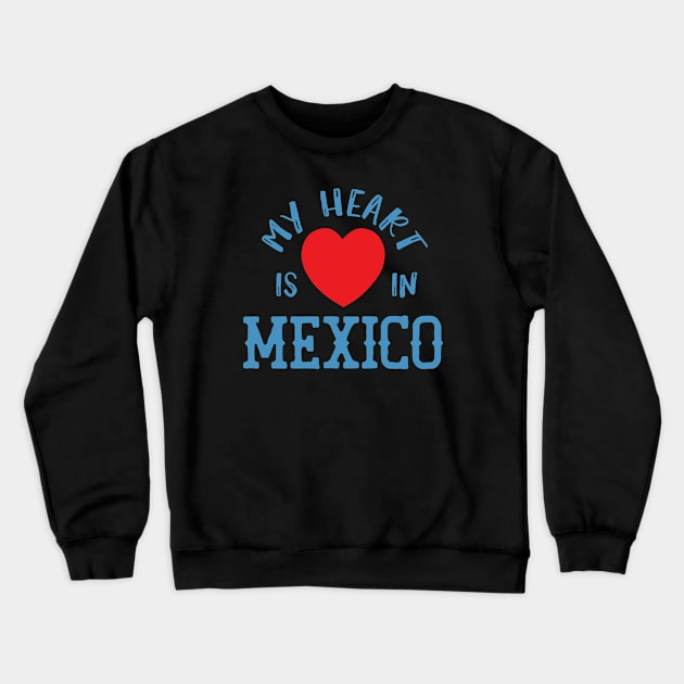 My Heart Is In Mexico, State Of Mexico Residents Pride North America Gift Crewneck Sweatshirt by twizzler3b